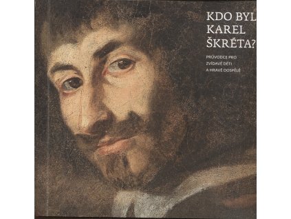 Kdo byl Karel Škréta? - průvodce pro zvídavé děti a hravé dospělé, Hana Havlůjová, 2010