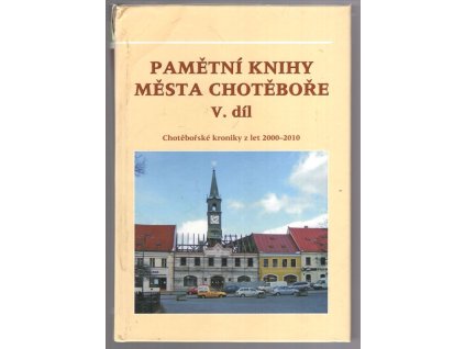 Pamětní knihy města Chotěboře V. díl : Chotěbořské kroniky z let 2000-2010, Stanislav Pavlíček, 2014