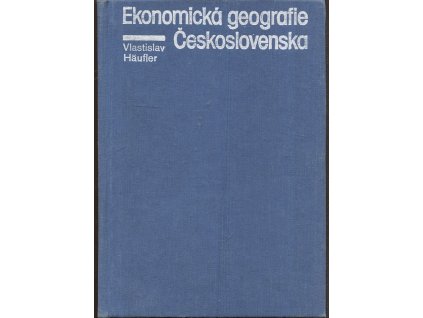 Ekonomická geografie Československa : celost. vysokošk. učebnice pro stud. přírodověd. fakult, skupiny stud. oborů geografické vědy