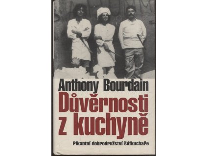 Důvěrnosti z kuchyně - pikantní dobrodružství šéfkuchaře, Anthony Bourdain, 2005