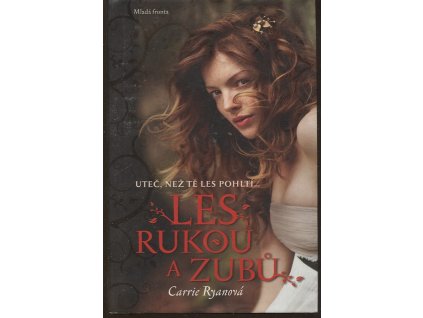 Les rukou a zubů - uteč než tě les pohltí, Carrie Ryan, 2011