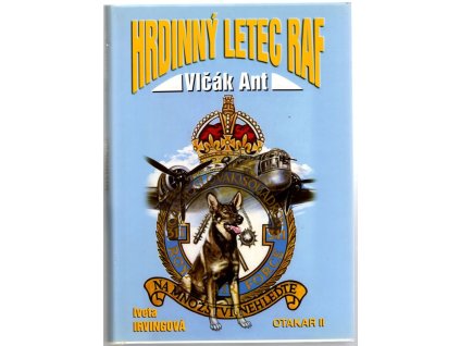 Vlčák Ant - hrdinný letec RAF, Iveta Irvingová, 2000