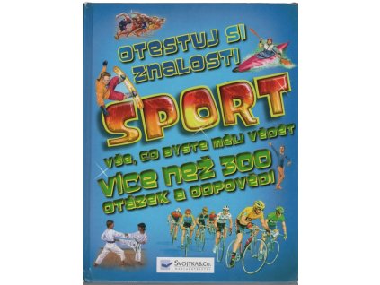 Sport - Otestuj si znalosti : vše, co byste měli vědět : více než 300 otázek a odpovědí, 2012