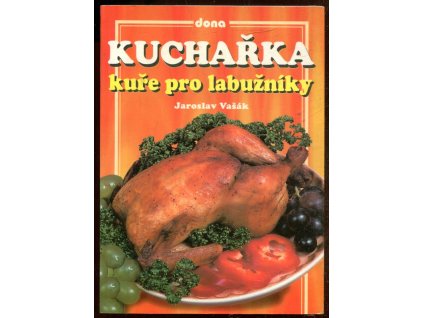 Kuchařka - kuře pro labužníky, Jaroslav Vašák, 1998
