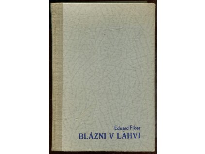Blázni v láhvi : Humoristický román, Eduard Fiker, 1945