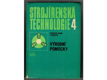 Strojírenská technologie 4 - výrobní pomůcky, Augustin Frank, 1978