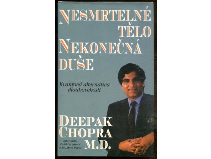Nesmrtelné tělo, nekonečná duše - kvantová alternativa dlouhověkosti, Deepak Chopra, 1995