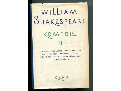 Komedie. 2. sv., Sen noci Svatojanské, Kupec benátský, Jak se vám líbí, Zkrocení zlé ženy, Konec vše napraví, Večer Tříkrálový, Zimní pohádka