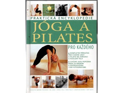 Jóga a Pilates pro každého - praktická encyklopedie : kompletní příručka pro cvičení jógy a Pilátů na tonizaci a posílení těla : cvičení krok za krokem, Françoise Barbira Freedman, 2009