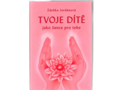 Tvoje dítě jako šance pro tebe, Zdeňka Jordánová, 2016