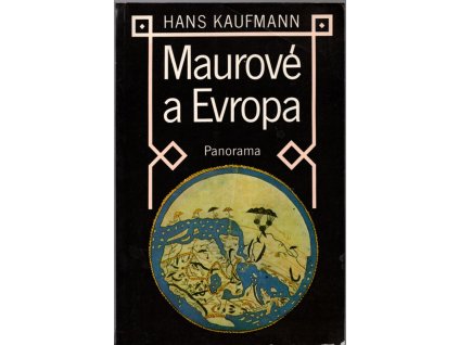 Maurové a Evropa - cesty arabské vědy a kultury, Hans Kaufmann, 1982
