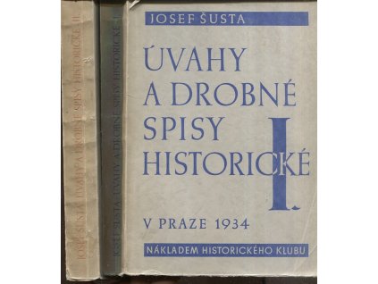 Úvahy a drobné spisy historické Josefa Šusty. 1+2 díl, Josef Šusta, 1934