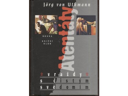 Atentáty - vraždy s čistým svědomím, Jörg von Uthmann, 1998