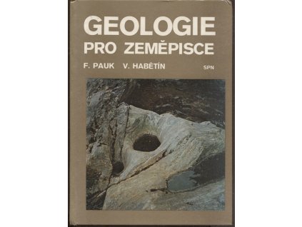 Geologie pro zeměpisce - vysokoškolská učebnice pro posluchače pedagogických a přírodovědeckých fakult, František Pauk, 1979