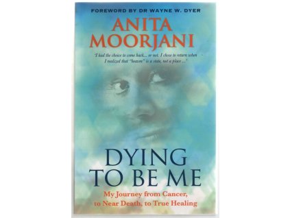 Dying to Be Me, Anita Moorjani, 2012