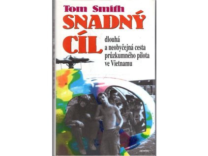 Snadný cíl - dlouhá a neobyčejná cesta průzkumného pilota ve Vietnamu, Tom Smith, 1998