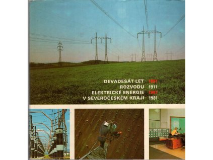 279960 devadesat let rozvodu elektricke energie v severoceskem kraji severoceske energeticke zavody koncernovy podnik decin 1891 1911 1961 1981