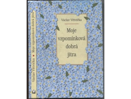 Moje vzpomínková dobrá jitra, Václav Větvička, 2004