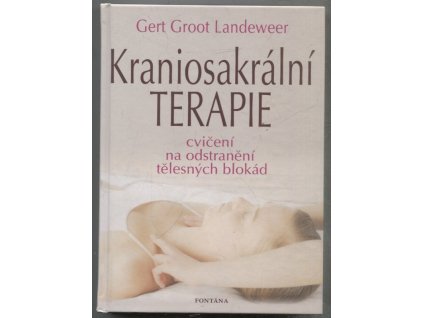 Kraniosakrální terapie - Civičení na odstranění tělesných blokád, Gert Groot Landeweer, 2009