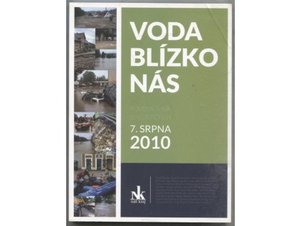 Voda blízko nás - Povodeň na severu čech 7. srpna 2010, Kolektiv autorů, 2015