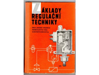 Základy regulační techniky - pro 4. ročník středních průmyslových škol elektrotechnických, Pavel Bošek, 1961