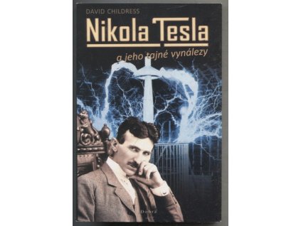Nikola Tesla a jeho tajné vynálezy, David Childress, 2008