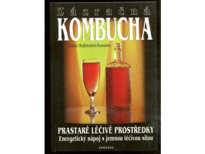 Zázračná kombucha : prastaré léčivé prostředky, Anita Heßmann-Kosaris, 2002