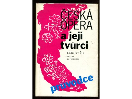 Česká opera a její tvůrci : průvodce, Ladislav Šíp, 1983