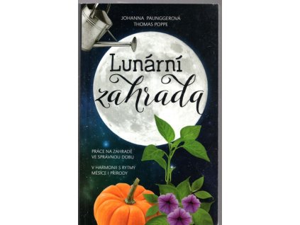 Lunární zahrada - práce na zahradě ve správnou dobu, Johanna Paungger, 2015