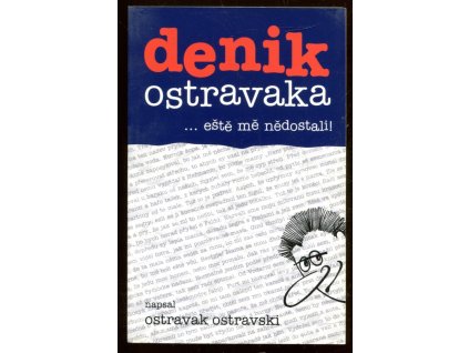 Denik Ostravaka : --eště mě nědostali!