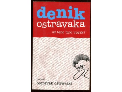 Denik Ostravaka : --už teho bylo vpysk?, Ostravak Ostravski, 2006