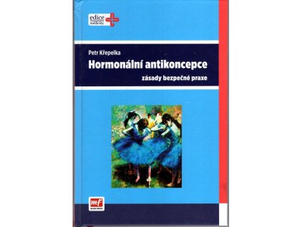 Hormonální antikoncepce - Zásady běžné praxe, Petr Křepelka, 2013