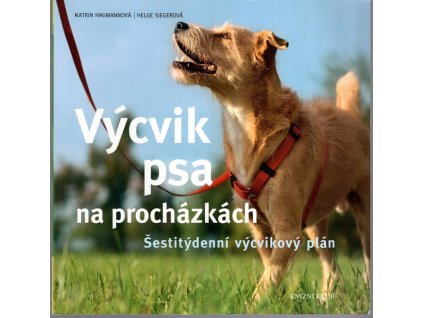 Výcvik psa na procházkách - Šestitýdenní výcvikový plán, Katrin Hagmann, 2015