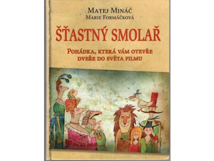 Šťastný smolař - pohádka, která vám otevře dveře do světa filmu, Matej Mináč, 2005