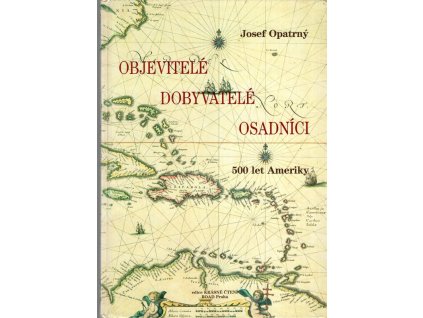 Objevitelé, dobyvatelé, osadníci : 500 let Ameriky