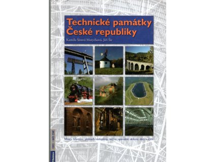 Technické památky České republiky - mosty, železnice, přehrady, elektrárny, mlýny, opevnění, sklárny, doly a další