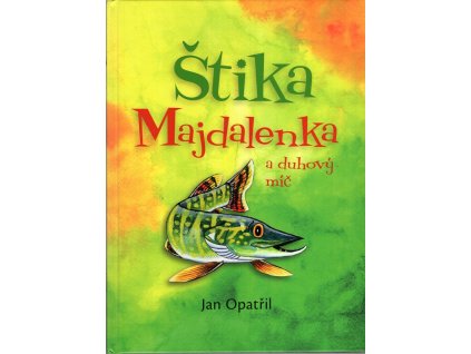 Štika Majdalenka a duhový míč, Jan Opatřil, 2021