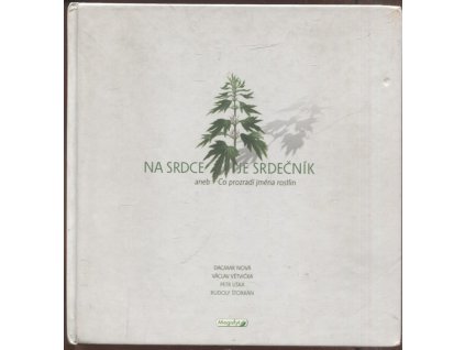 Na srdce je srdečník, aneb, Co prozradí jména rostlin, Dagmar Nová, 2006