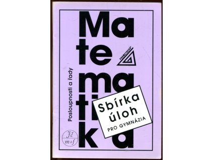 Matematika pro gymnázia - Posloupnosti a řady - sbírka úloh