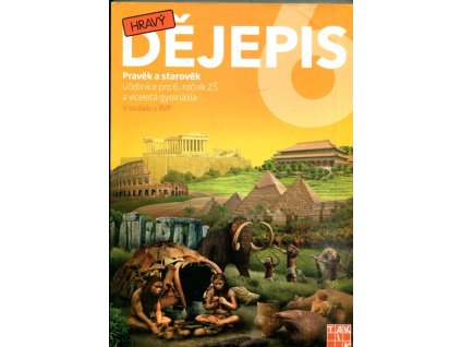 Hravý Dějepis - pravěk a starověk - učebnice pro 6. ročník ZŠ a víceletá gymnázia, 2016