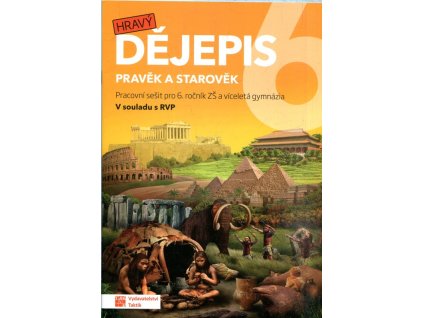 Hravý Dějepis (Pracovní sešit) - pravěk a starověk - učebnice pro 6. ročník ZŠ a víceletá gymnázia, 2016