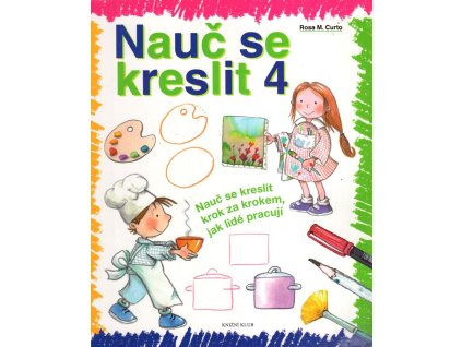 Nauč se kreslit 4 : nauč se kreslit krok za krokem, jak lidé pracují, Rosa María Curto, 2012