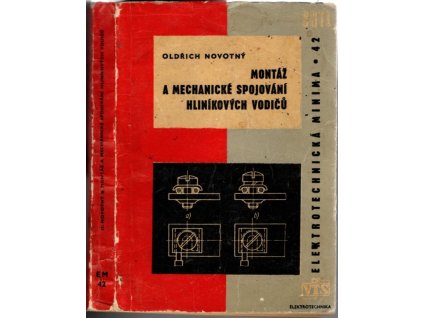 Montáž a mechanické spojování hliníkových vodičů : Určeno montérům, mistrům, údržbářům, konstruktérům i projektantům elektrotechn. zařízení a instalací