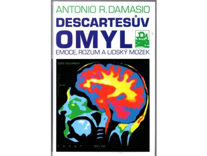 Descartesův omyl - emoce, rozum a lidský mozek, Antonio R Damasio, 2000