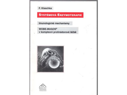 Systémová enzymoterapie - imunologické mechanismy WOBE-MUGOS v komplexní protinádorové léčbě, Franz Klaschka, 1997