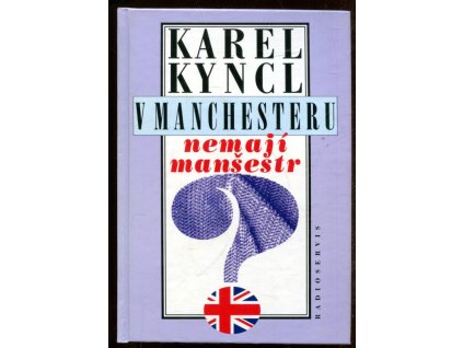 V Manchesteru nemají manšestr a jiné reportáže, fejetony a poznámky z Británie