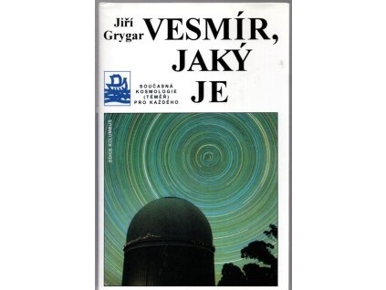 Vesmír, jaký je - současná kosmologie (téměř) pro každého, Jiří Grygar, 1997
