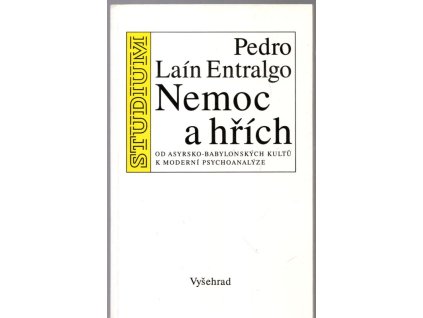Nemoc a hřích : od asyrsko-babylonských kultů k moderní psychoanalýze, Pedro Laín Entralgo, 1995