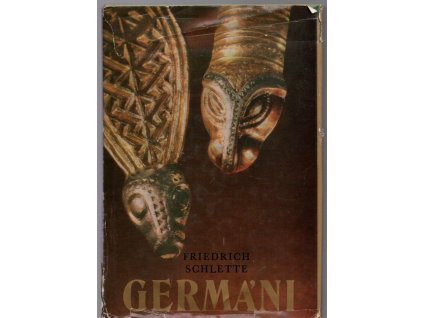 Germáni : mezi Thorsbergem a Ravennou : kulturní dějiny Germánů do konce doby stěhování národů, Friedrich Schlette, 1977
