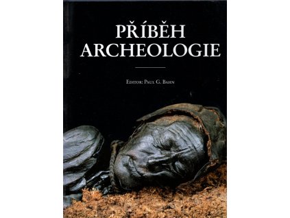 Příběh archeologie - Sto velkých objevů